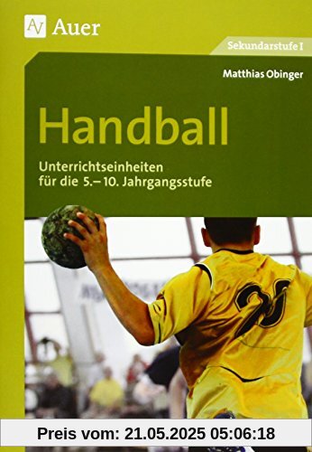 Handball: Unterrichtseinheiten für die 5.-10 Jahrgangsstufe (5. bis 10. Klasse) (Themenhefte Sport Sekundarstufe)