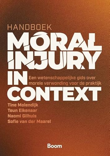 Handboek Moral Injury in Context: Een wetenschappelijke gids over morele verwonding voor de praktijk von Boom criminologie
