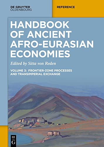Handbook of Ancient Afro-Eurasian Economies: Volume 3: Frontier-Zone Processes and Transimperial Exchange von De Gruyter Oldenbourg