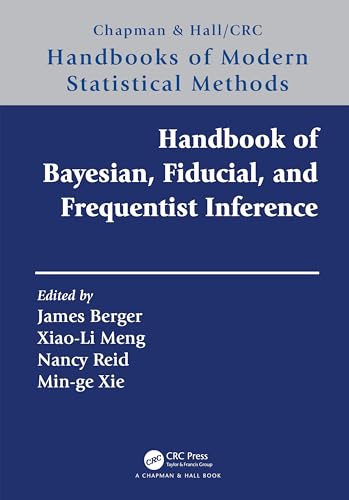 Handbook of Bayesian, Fiducial, and Frequentist Inference (Chapman & Hall/Crc Handbooks of Modern Statistical Methods)