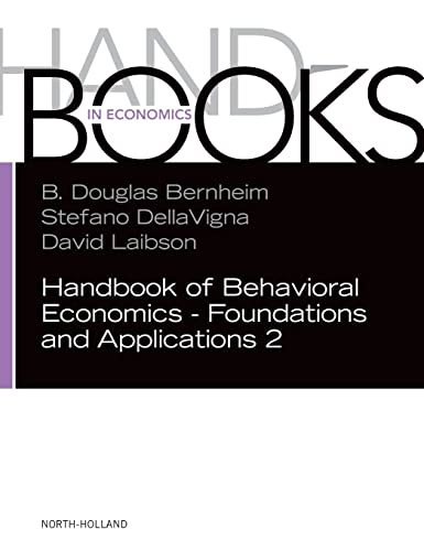 Handbook of Behavioral Economics - Foundations and Applications 2 (Volume 2) (Handbook of Behavioral Economics, Volume 2)