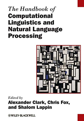 Handbook of Computational Linguistics and Natural Language Processing (Blackwell Handbooks in Linguistics)