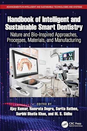 Handbook of Intelligent and Sustainable Smart Dentistry: Nature and Bio-Inspired Approaches, Processes, Materials, and Manufacturing (Advancements in ... and Sustainable Technologies and Systems) von CRC Press