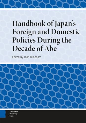 Handbook of Japan's Foreign and Domestic Policies During the Decade of Abe (Handbooks on Japanese Studies) von Amsterdam University Press