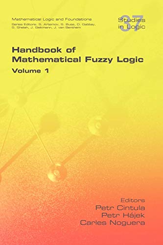Handbook of Mathematical Fuzzy Logic. Volume 1 (Studies in Logic) von College Publications
