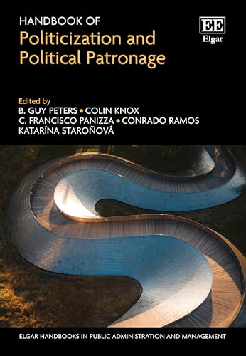 Handbook of Politicization and Political Patronage (Elgar Handbooks in Public Administration and Management) von Edward Elgar Publishing Ltd