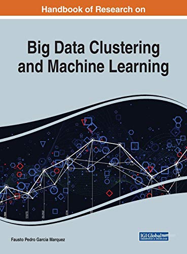 Handbook of Research on Big Data Clustering and Machine Learning (Advances in Data Mining and Database Management) von Engineering Science Reference