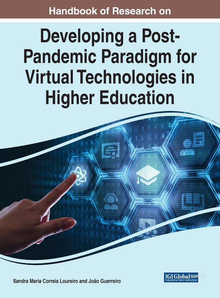 Handbook of Research on Developing a Post-Pandemic Paradigm for Virtual Technologies in Higher Education von Information Science Reference