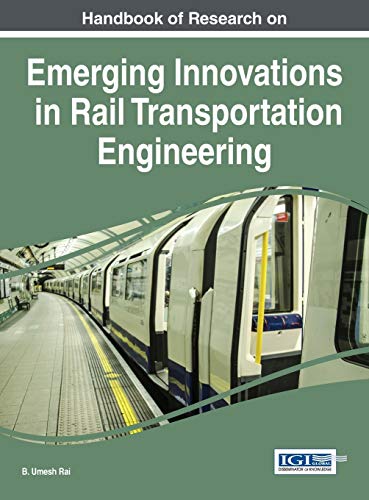 Handbook of Research on Emerging Innovations in Rail Transportation Engineering (Advances in Civil and Industrial Engineering) von Engineering Science Reference