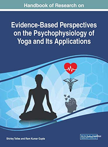 Handbook of Research on Evidence-Based Perspectives on the Psychophysiology of Yoga and Its Applications (Advances in Medical Diagnosis, Treatment, and Care)