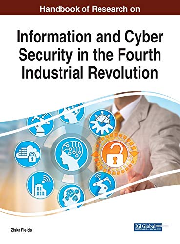 Handbook of Research on Information and Cyber Security in the Fourth Industrial Revolution (Advances in Information Security, Privacy, and Ethics (AISPE))