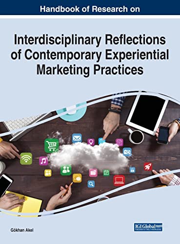 Handbook of Research on Interdisciplinary Reflections of Contemporary Experiential Marketing Practices (Advances in Marketing, Customer Relationship Management, and E-services) von IGI Global