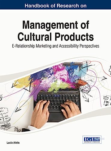 Handbook of Research on Management of Cultural Products: E-Relationship Marketing and Accessibility Perspectives (Advances in Marketing, Customer Relationship Management, and E-services Book) von Business Science Reference