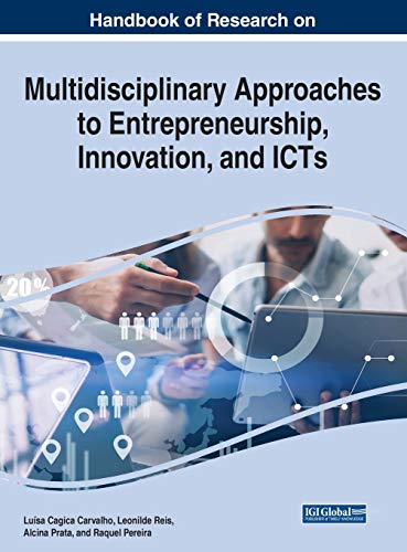 Handbook of Research on Multidisciplinary Approaches to Entrepreneurship, Innovation, and ICTs Handbook of Research on Multidisciplinary Approaches to Entrepreneurship, Innovation, and ICTs
