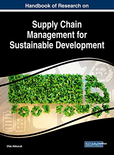 Handbook of Research on Supply Chain Management for Sustainable Development (Advances in Logistics, Operations, and Management Science) von IGI Global