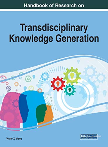 Handbook of Research on Transdisciplinary Knowledge Generation (Advances in Library and Information Science)