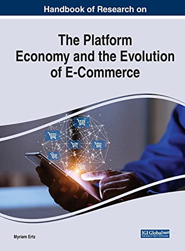 Handbook of Research on the Platform Economy and the Evolution of E-Commerce (Advances in Electronic Commerce) von Business Science Reference