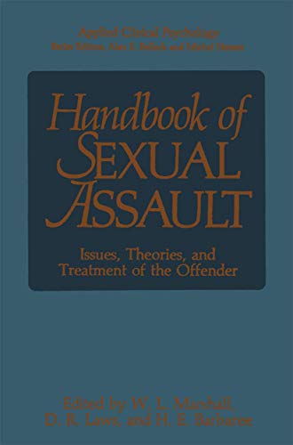 Handbook of Sexual Assault: Issues, Theories, and Treatment of the Offender (NATO Science Series B:)