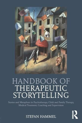 Handbook of Therapeutic Storytelling: Stories and Metaphors in Psychotherapy, Child and Family...