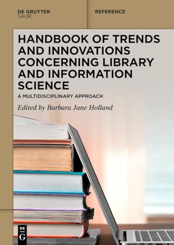 Handbook of Trends and Innovations Concerning Library and Information Science: A Multidisciplinary Approach (De Gruyter Reference) von De Gruyter Saur