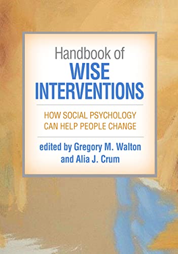 Handbook of Wise Interventions: How Social Psychology Can Help People Change von Guilford Press