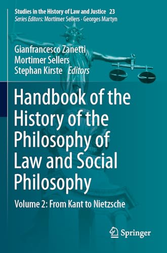 Handbook of the History of the Philosophy of Law and Social Philosophy: Volume 2: From Kant to Nietzsche (Studies in the History of Law and Justice, 23, Band 23) von Springer