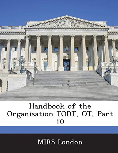 Handbook of the Organisation Todt, OT, Part 10 von Bibliogov