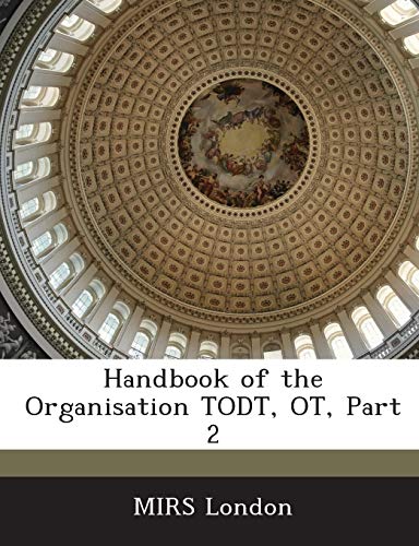 Handbook of the Organisation Todt, OT, Part 2 von Bibliogov