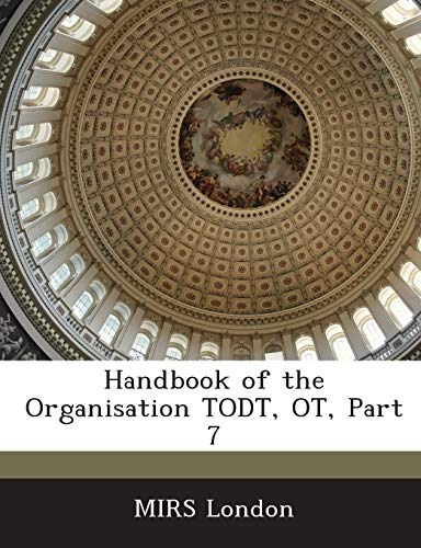 Handbook of the Organisation Todt, OT, Part 7 von Bibliogov