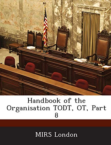 Handbook of the Organisation Todt, OT, Part 8 von Bibliogov