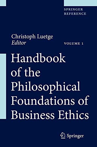 Handbook of the Philosophical Foundations of Business Ethics Handbook of the Philosophical Foundations of Business Ethics von Springer