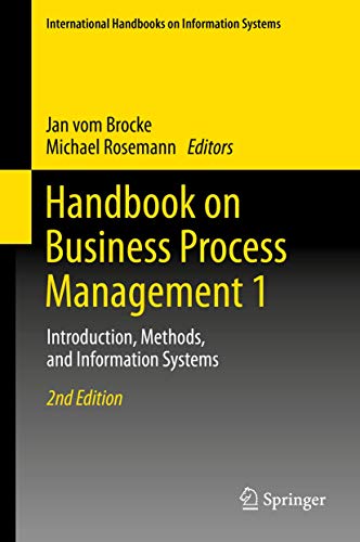 Handbook on Business Process Management 1: Introduction, Methods, and Information Systems (International Handbooks on Information Systems)