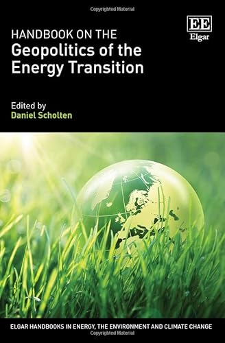 Handbook on the Geopolitics of the Energy Transition (Elgar Handbooks in Energy, the Environment and Climate Change)