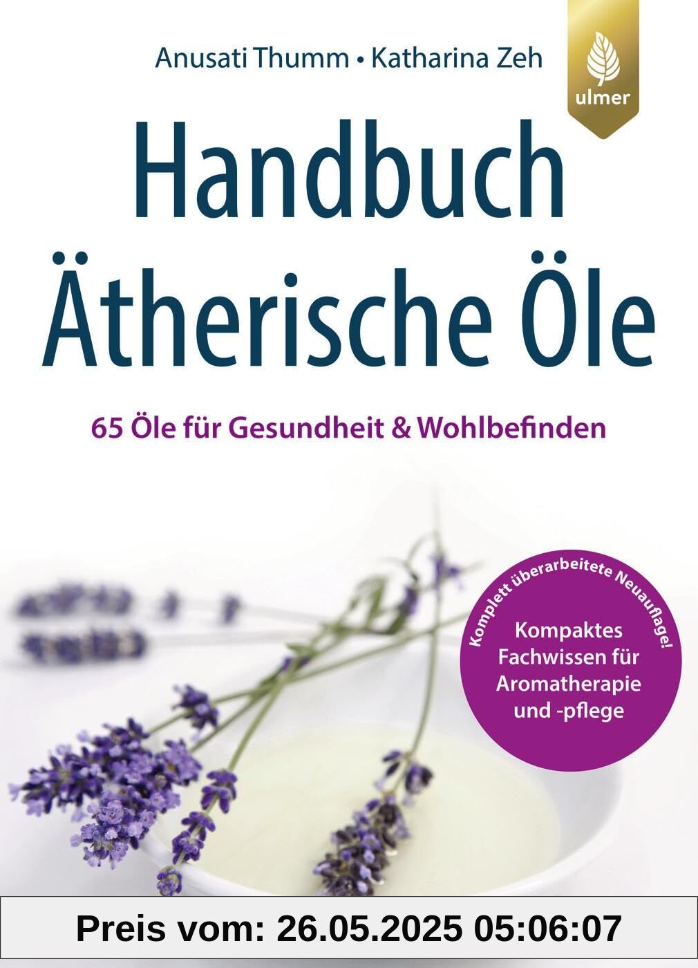Handbuch Ätherische Öle: 65 Öle für Gesundheit und Wohlbefinden. Kompaktes Fachwissen für Aromatherapie und Aromapflege
