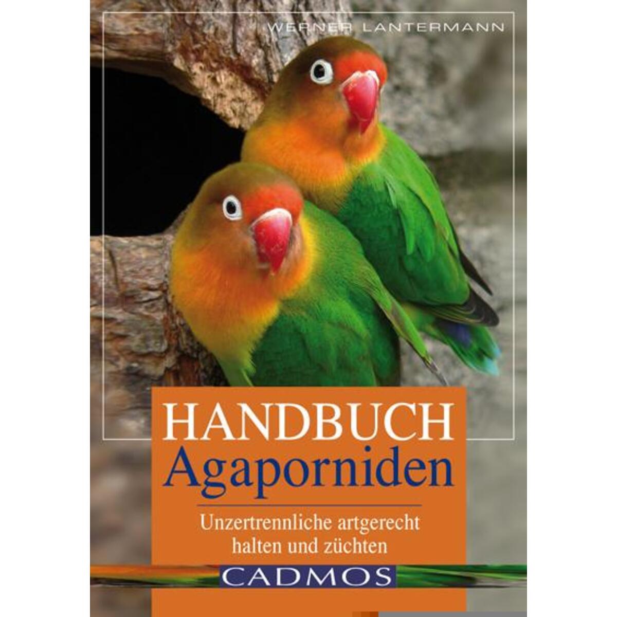 Handbuch Agaporniden Handbuch Agaporniden von Cadmos Verlag GmbH