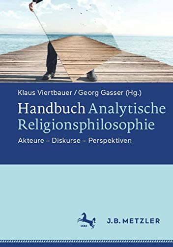 Handbuch Analytische Religionsphilosophie: Akteure - Diskurse - Perspektiven Handbuch Analytische Religionsphilosophie: Akteure - Diskurse - Perspektiven