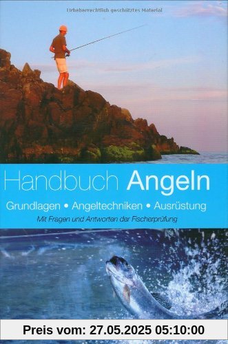 Handbuch Angeln: Grundlagen, Angeltechnik, Ausrüstung. Mit Fragen und Antworten der Fischerprüfung Handbuch Angeln: Grundlagen, Angeltechnik, Ausrüstung. Mit Fragen und Antworten der Fischerprüfung