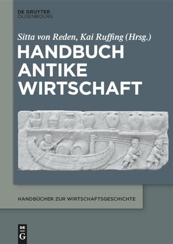 Handbuch Antike Wirtschaft (Handbücher zur Wirtschaftsgeschichte) von De Gruyter Oldenbourg