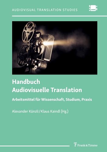 Handbuch Audiovisuelle Translation: Arbeitsmittel für Wissenschaft, Studium, Praxis (Audiovisual Translation Studies) von Frank & Timme