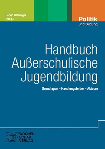 Handbuch Außerschulische Jugendbildung: Grundlagen – Handlungsfelder – Akteure (Politik und Bildung) von Wochenschau Verlag