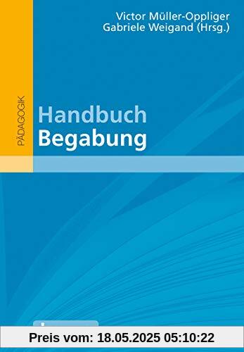 Handbuch Begabung: Mit E-Book inside (hochbegabung und pädagogische praxis)