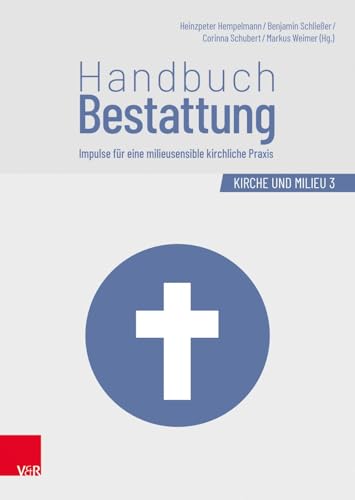 Handbuch Bestattung: Impulse für eine milieusensible kirchliche Praxis (Kirche und Milieu)