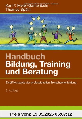 Handbuch Bildung, Training und Beratung: Zwölf Konzepte der professionellen Erwachsenenbildung