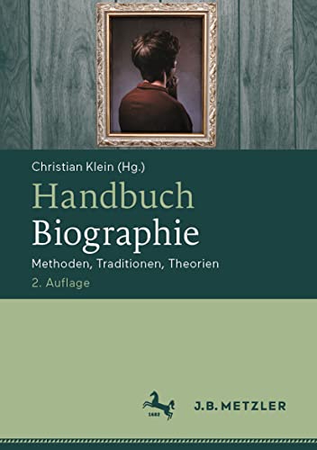 Handbuch Biographie: Methoden, Traditionen, Theorien