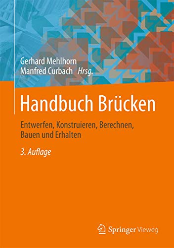Handbuch Brücken: Entwerfen, Konstruieren, Berechnen, Bauen und Erhalten von Springer Vieweg