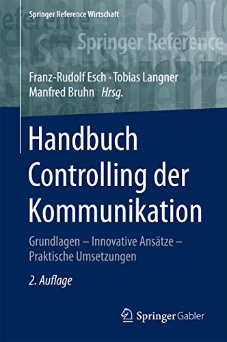 Handbuch Controlling der Kommunikation: Grundlagen – Innovative Ansätze – Praktische Umsetzungen (Springer Reference Wirtschaft)
