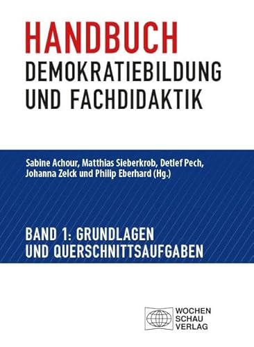 Handbuch Demokratiebildung und Fachdidaktik: Band 1: Grundlagen und Querschnittsaufgaben (Politik und Bildung) von Wochenschau Verlag
