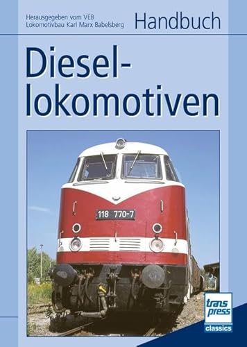 Handbuch Diesellokomotiven: Herausgegeben vom VEB Lokomotivbau Karl Marx Babelsberg Handbuch Diesellokomotiven: Herausgegeben vom VEB Lokomotivbau Karl Marx Babelsberg von Motorbuch Verlag