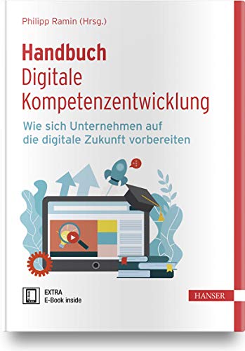 Handbuch Digitale Kompetenzentwicklung: Wie sich Unternehmen auf die digitale Zukunft vorbereiten