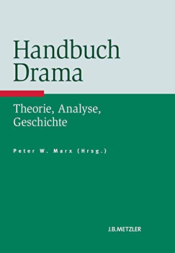 Handbuch Drama: Theorie, Analyse, Geschichte von J.B. Metzler